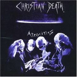 Christian Death : Atrocities